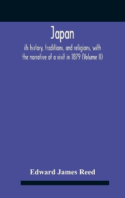 Japan; Its History, Traditions, And Religions, With The Narrative Of A Visit In 1879 (Volume Ii) book