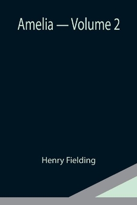 Amelia - Volume 2 by Henry Fielding