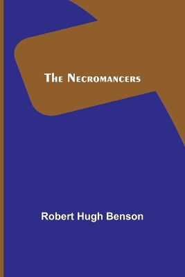 The Necromancers by Robert Hugh Benson