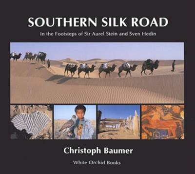 Southern Silk Road: In The Footsteps Of Sir Aurel Stein And Sven Hedin by Christoph Baumer