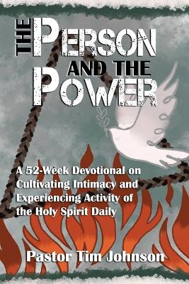 The Person and the Power: A 52-Week Devotional on Cultivating Intimacy and Experiencing Activity of the Holy Spirit Daily book