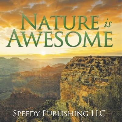 Nature is Awesome by Speedy Publishing LLC
