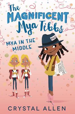 The Magnificent Mya Tibbs: Mya in the Middle by Crystal Allen