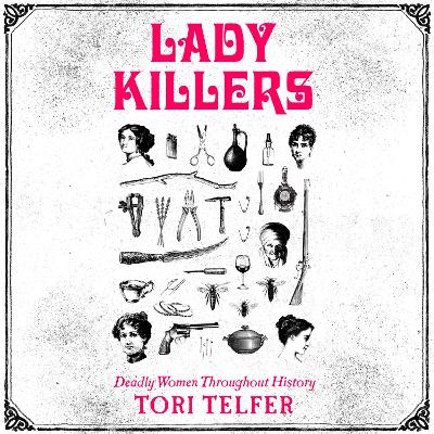 Lady Killers: Deadly Women Throughout History by Tori Telfer