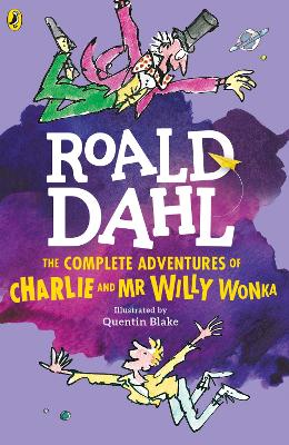 Complete Adventures of Charlie and Mr Willy Wonka by Roald Dahl