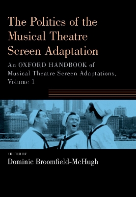 The Politics of the Musical Theatre Screen Adaptation: An Oxford Handbook of Musical Theatre Screen Adaptations book