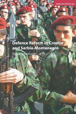 Defence Reform in Croatia and Serbia--Montenegro by Timothy Edmunds