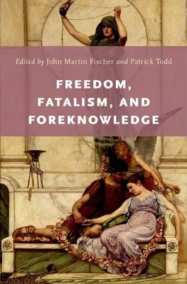 Freedom, Fatalism, and Foreknowledge by John Martin Fischer