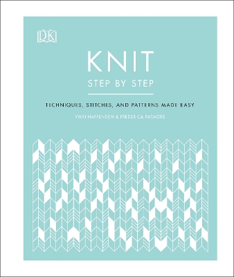 Knit Step by Step: Techniques, stitches, and patterns made easy book