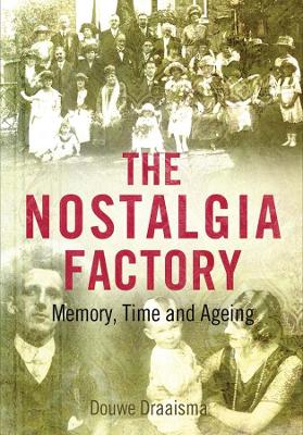 The Nostalgia Factory by Douwe Draaisma