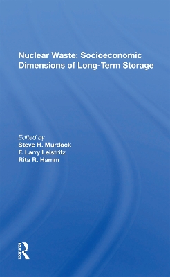 Nuclear Waste: Socioeconomic Dimensions Of Long-term Storage by Steve H. Murdock