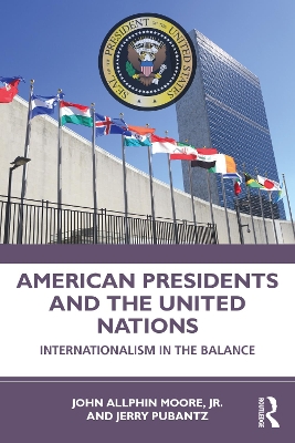 American Presidents and the United Nations: Internationalism in the Balance by John Moore, Jr.