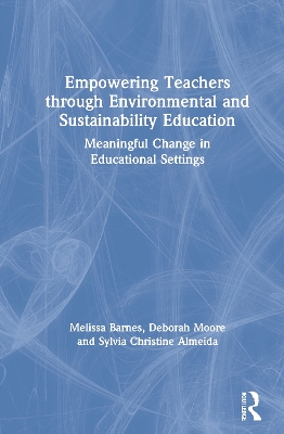 Empowering Teachers through Environmental and Sustainability Education: Meaningful Change in Educational Settings by Melissa Barnes
