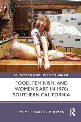 Food, Feminism, and Women's Art in 1970s Southern California book