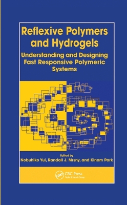 Reflexive Polymers and Hydrogels: Understanding and Designing Fast Responsive Polymeric Systems by Nobuhiko Yui