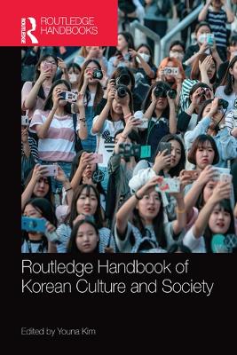 Routledge Handbook of Korean Culture and Society by Youna Kim