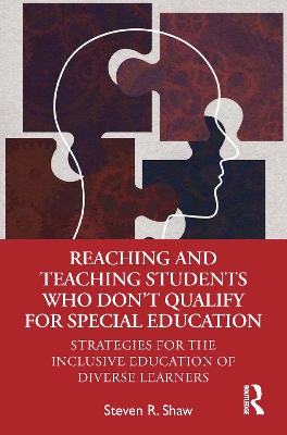 Reaching and Teaching Students Who Don’t Qualify for Special Education: Strategies for the Inclusive Education of Diverse Learners by Steven R. Shaw