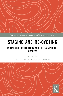 Staging and Re-cycling: Retrieving, Reflecting and Re-framing the Archive book