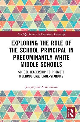 Exploring the Role of the School Principal in Predominantly White Middle Schools: School Leadership to Promote Multicultural Understanding book