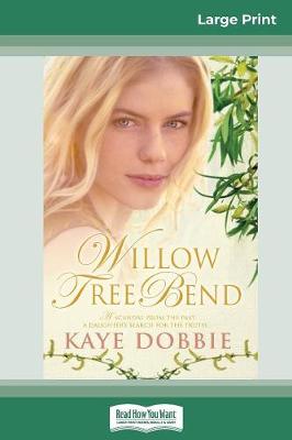 Willow Tree Bend (16pt Large Print Edition) by Kaye Dobbie