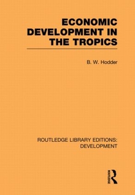 Economic Development in the Tropics by B. W. Hodder