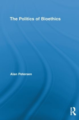 The Politics of Bioethics by Alan Petersen