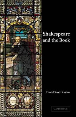 Shakespeare and the Book by David Scott Kastan