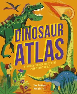 Dinosaur Atlas: A Journey Through Time to the Prehistoric World by Tom Jackson