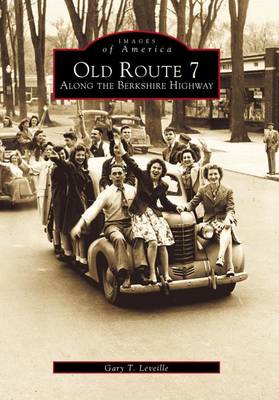 Old Route 7: Along the Berkshire Highway by Gary T Leveille