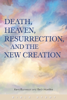 Death, Heaven, Resurrection, and the New Creation book
