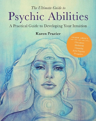 The Ultimate Guide to Psychic Abilities: A Practical Guide to Developing Your Intuition: Volume 13 book