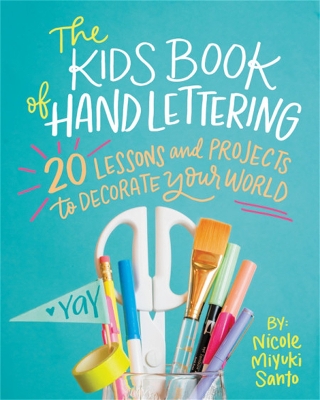 The Kids' Book of Hand Lettering: 20 Lessons and Projects to Decorate Your World book