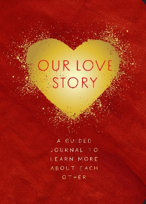 Our Love Story - Second Edition: A Guided Journal To Learn More About Each Other: Volume 39 book