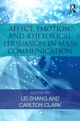 Affect, Emotion, and Rhetorical Persuasion in Mass Communication by Lei Zhang