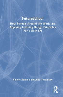 FutureSchool: How Schools Around the World are Applying Learning Design Principles For a New Era by Valerie Hannon