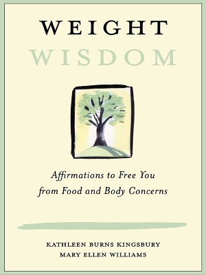 Weight Wisdom: Affirmations to Free You from Food and Body Concerns by Kathleen Burns Kingsbury