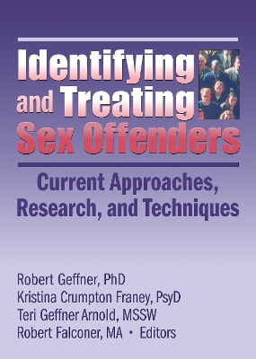 Identifying and Treating Sex Offenders: Current Approaches, Research, and Techniques by Robert Geffner
