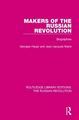 Makers of the Russian Revolution: Biographies by Georges Haupt