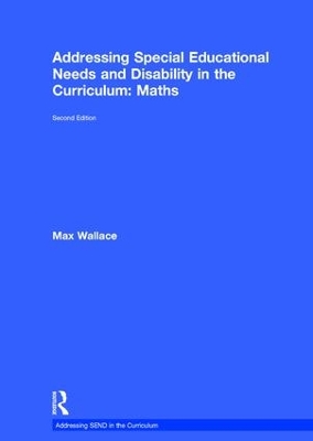 Addressing Special Educational Needs and Disability in the Curriculum: Maths by Max Wallace