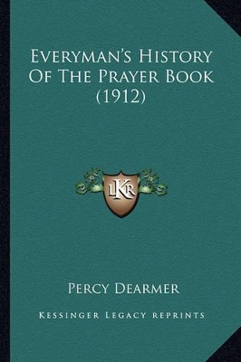 Everyman's History Of The Prayer Book (1912) by Percy Dearmer