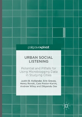 Urban Social Listening: Potential and Pitfalls for Using Microblogging Data in Studying Cities by Justin B. Hollander