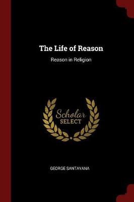 The Life of Reason by George Santayana