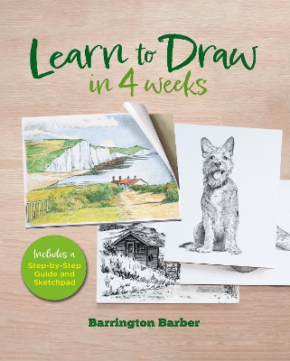 Learn to Draw in 4 Weeks: Includes a Step-by-Step Guide and Sketchpad by Barrington Barber