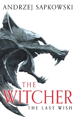 The Last Wish: The bestselling book which inspired season 1 of Netflix’s The Witcher by Andrzej Sapkowski