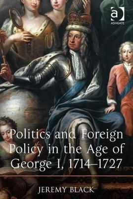 Politics and Foreign Policy in the Age of George I, 1714-1727 book