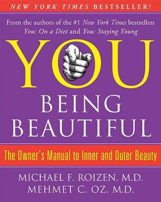 You: Being Beautiful: The Owner's Manual to Inner and Outer Beauty by Michael F. Roizen