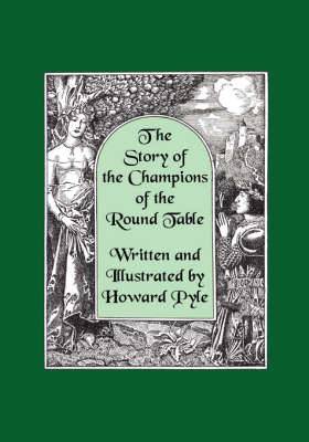 Story of the Champions of the Round Table [Illustrated by Howard Pyle] by Howard Pyle