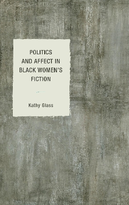 Politics and Affect in Black Women's Fiction by Kathy Glass