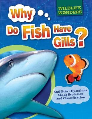Why Do Fish Have Gills?: And Other Questions about Evolution and Classification by Pat Jacobs