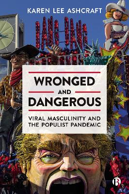 Wronged and Dangerous: Viral Masculinity and the Populist Pandemic book